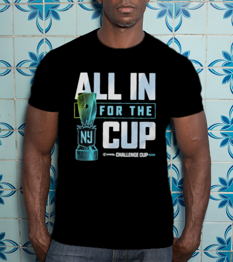 All In For The Cup NY NWSL Challenge Cup 2026 T-Shirt