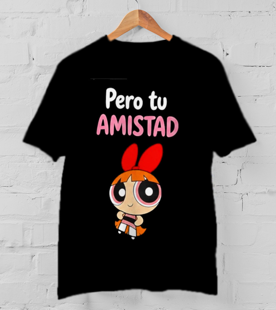 Pero Tu Amistad Blossom The Powerpuff Girls Cartoon T-Shirt