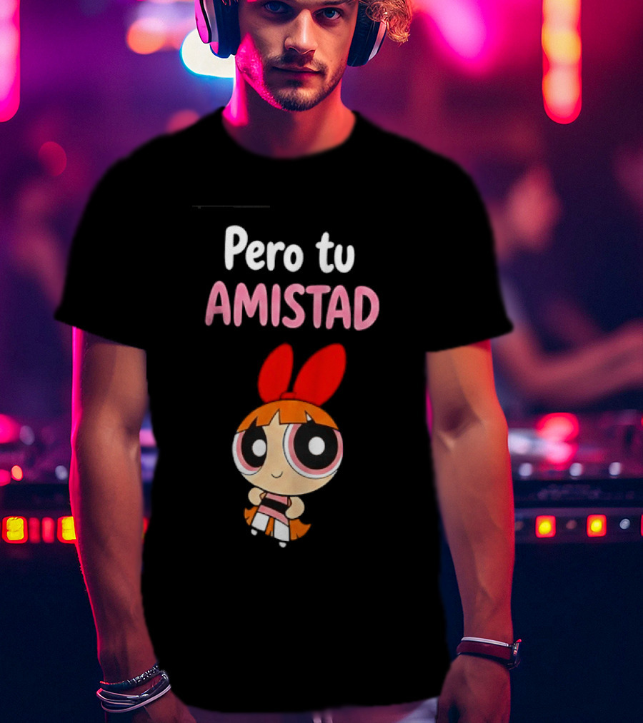 Pero Tu Amistad Blossom The Powerpuff Girls Cartoon T-Shirt