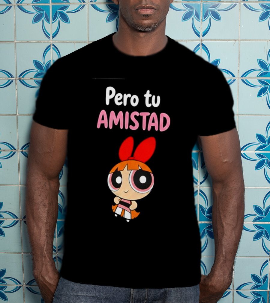 Pero Tu Amistad Blossom The Powerpuff Girls Cartoon T-Shirt