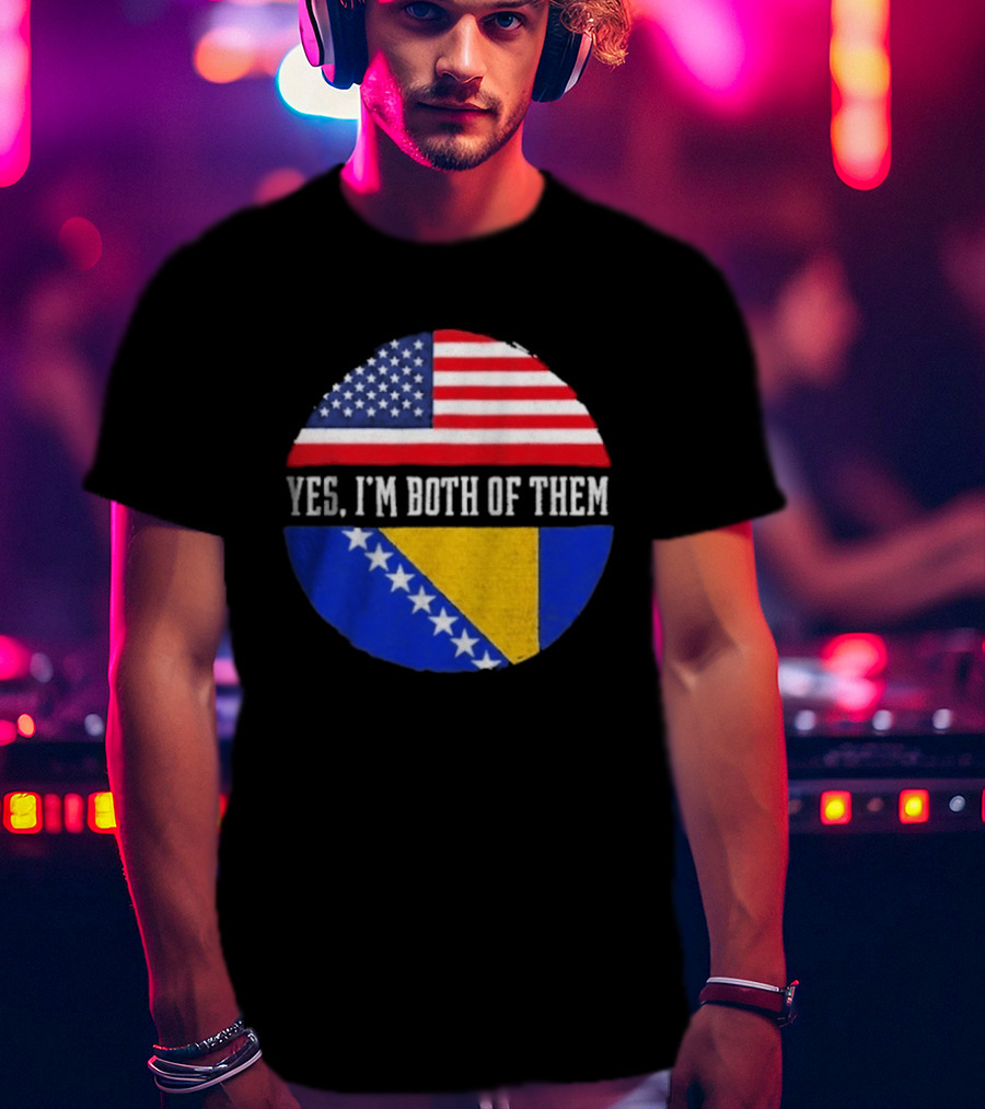 United States And Bosnia Flag Yes I'm Both Of Them T-Shirt