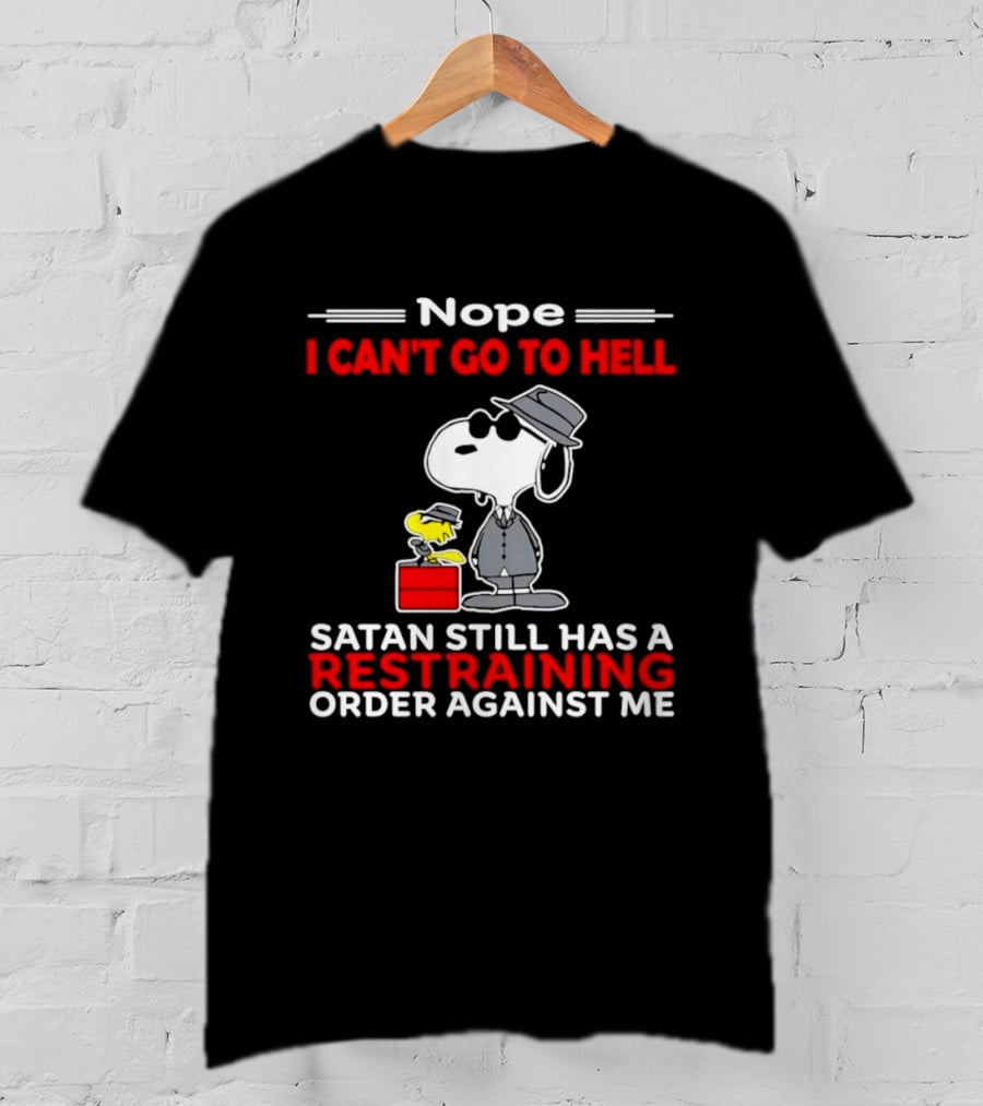 Nope I Can't Go To Hell Satan Still Has A Restraining Order Against Me Snoopy Hat T-Shirt