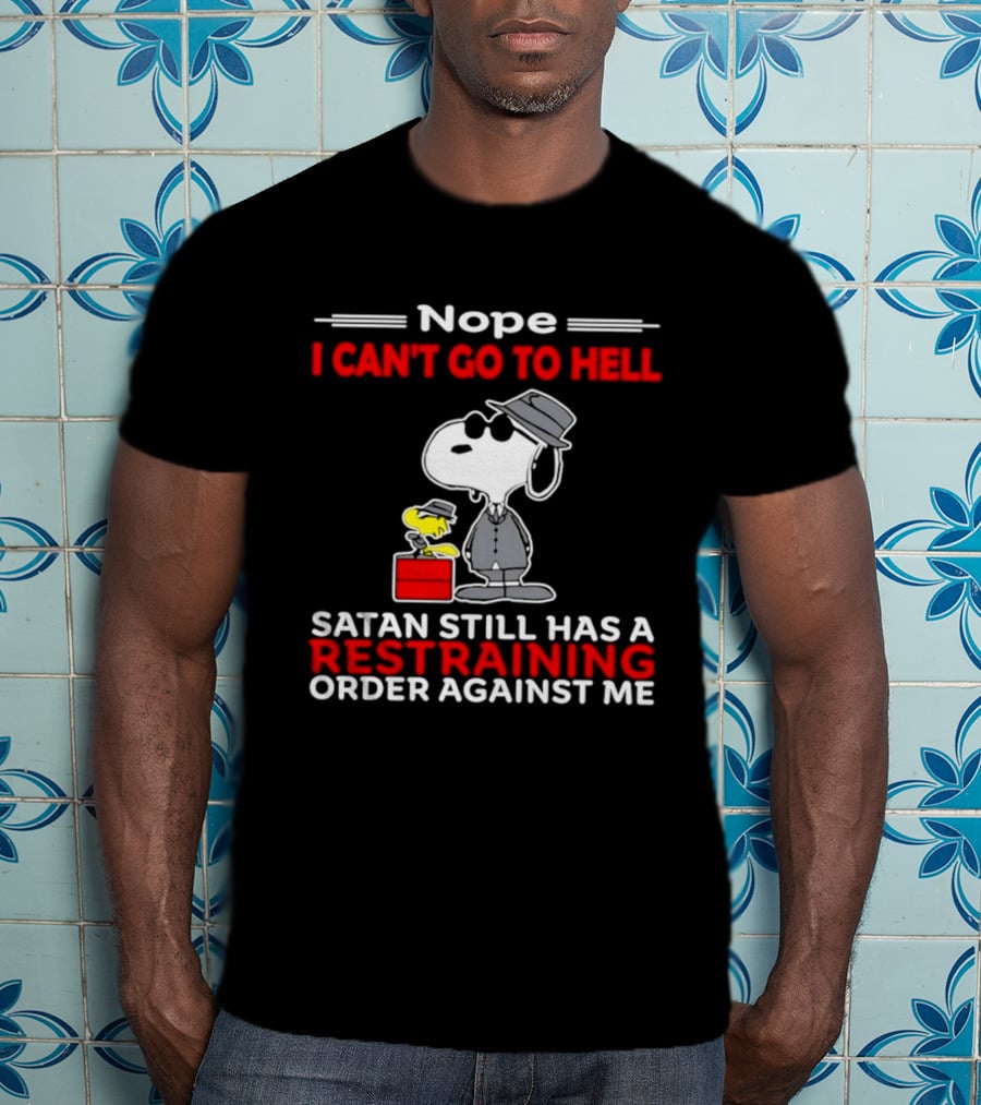 Nope I Can't Go To Hell Satan Still Has A Restraining Order Against Me Snoopy Hat T-Shirt
