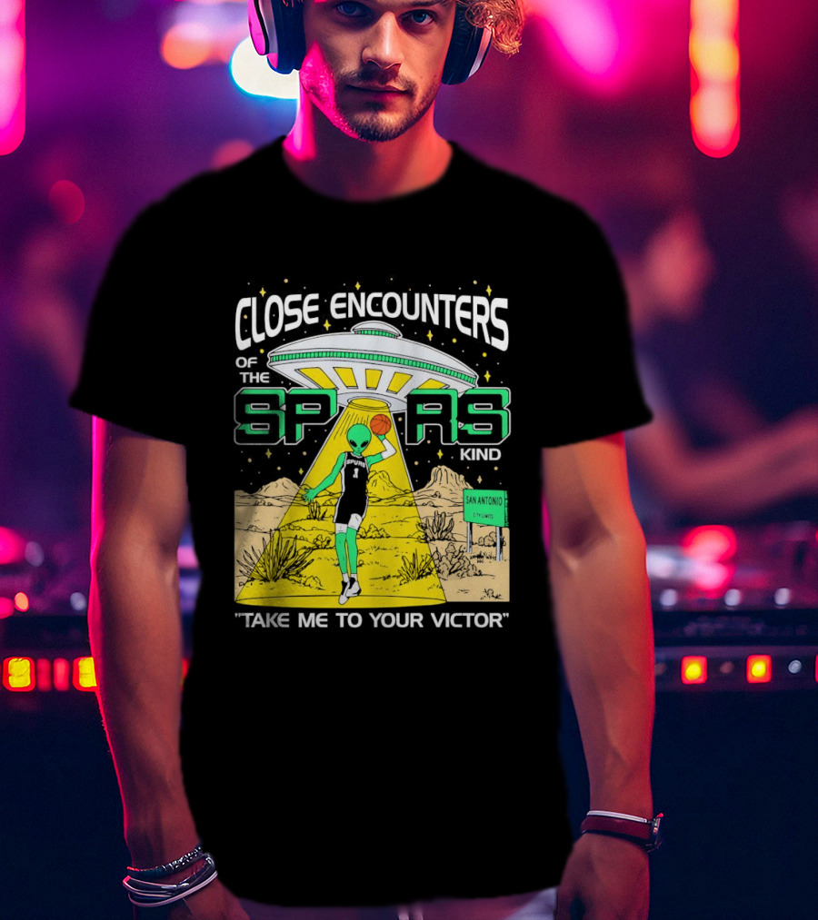 Close Encounters Of The Spurs Kind Take Me To Your Victor T-Shirt