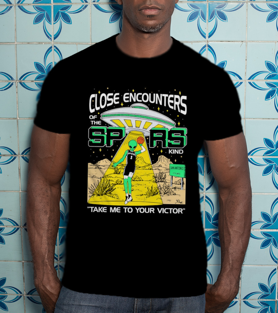 Close Encounters Of The Spurs Kind Take Me To Your Victor T-Shirt