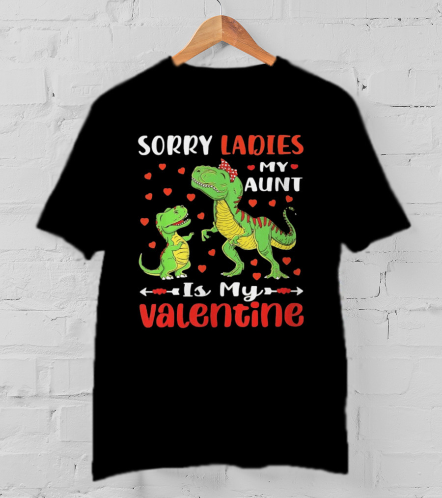 Sorry Ladies My Aunt Is My Valentine Rex Dinosaur Hearts T-Shirt