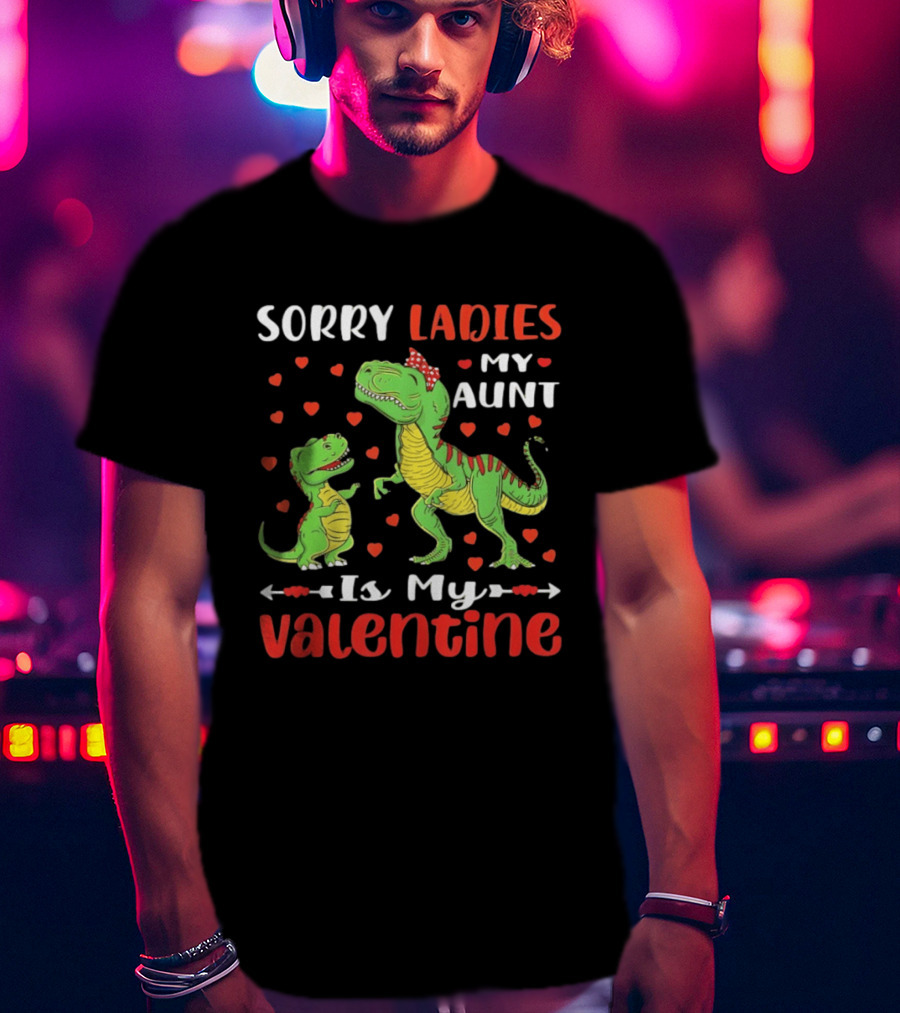 Sorry Ladies My Aunt Is My Valentine Rex Dinosaur Hearts T-Shirt
