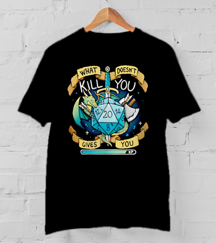 What Doesnt Kill You Gives You XP Dungeons And Dragons D20 Sword Dragon Axe Fantasy Adventure T-Shirt