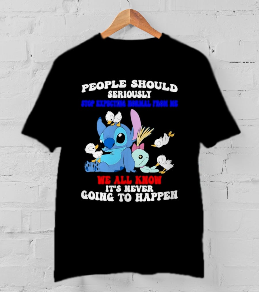 Stitch People Should Seriously Stop Expecting Normal We All Know It's Never Going To Happen T-Shirt