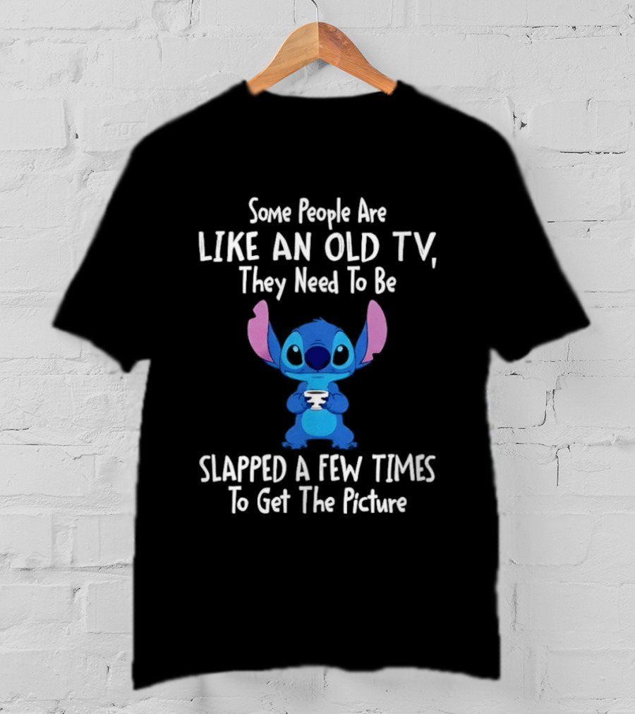 Stitch Some People Are Like An Old TV They Need To Be Slapped To Get The Picture T-Shirt