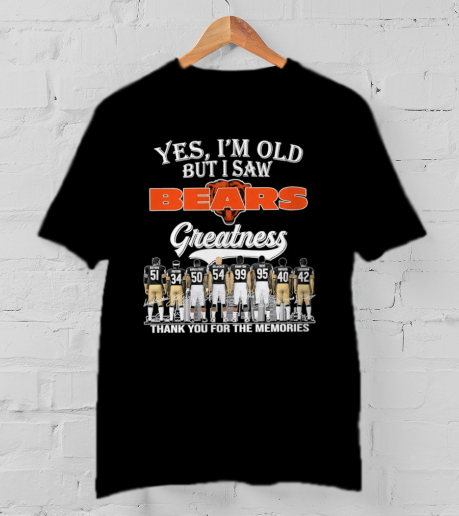 Yes I'm Old But I Saw Bears Greatness Thank You For The Memories T-Shirt