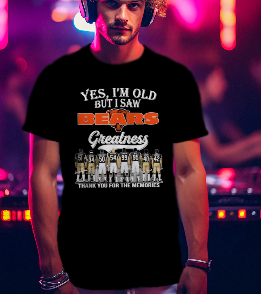 Yes I'm Old But I Saw Bears Greatness Thank You For The Memories T-Shirt