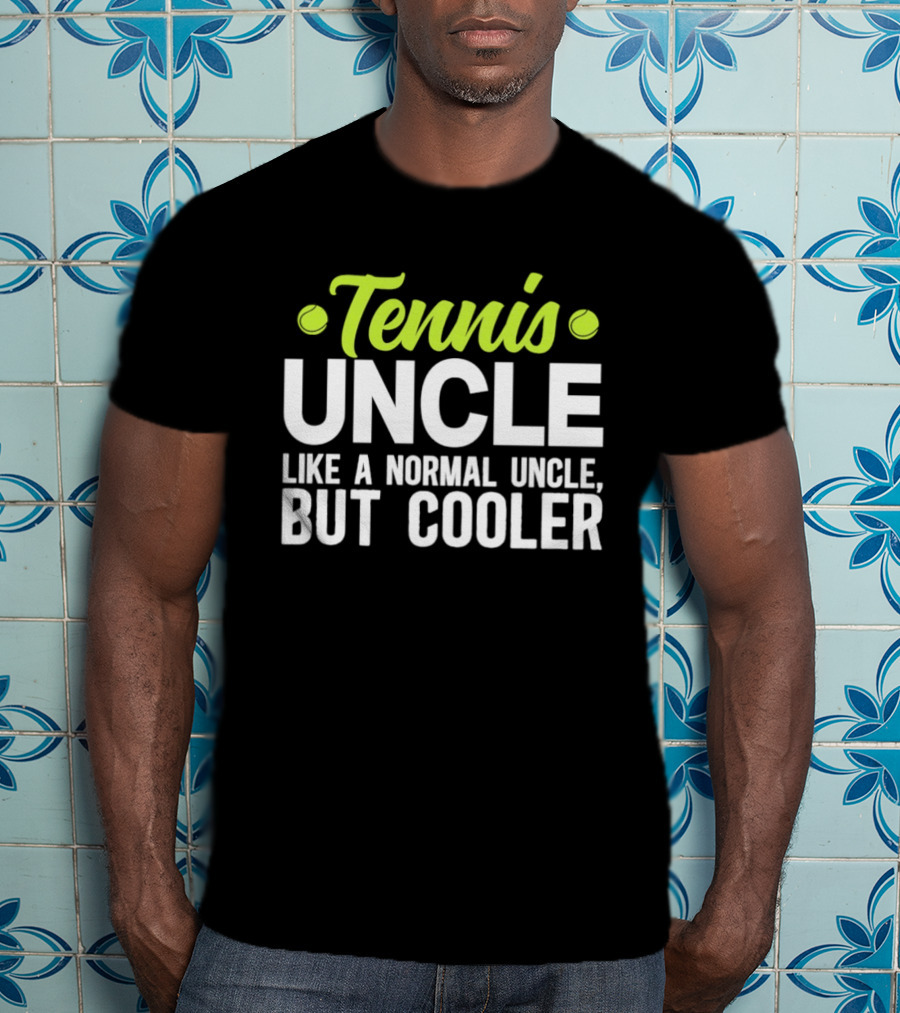 Tennis Uncle Like A Normal Uncle But Cooler T-Shirt