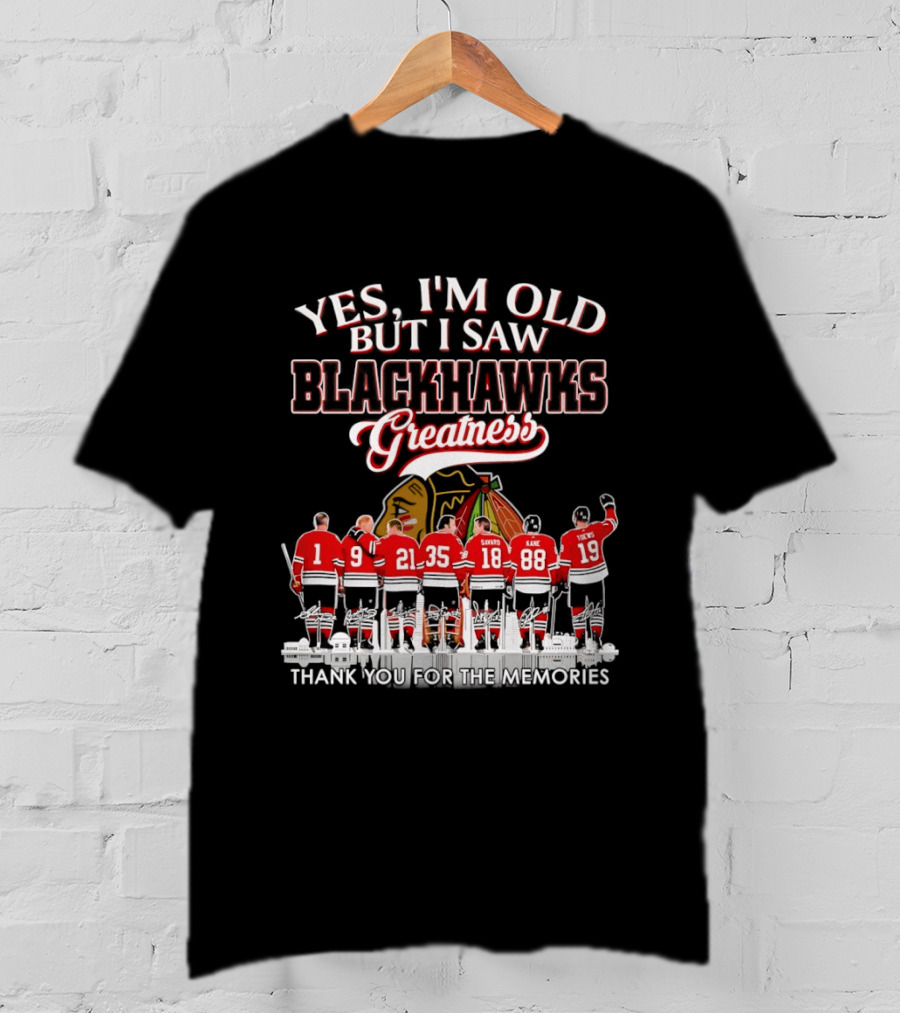 Yes I'm Old But I Saw Blackhawks Greatness Legends Savard Kane Toews Signatures T-Shirt
