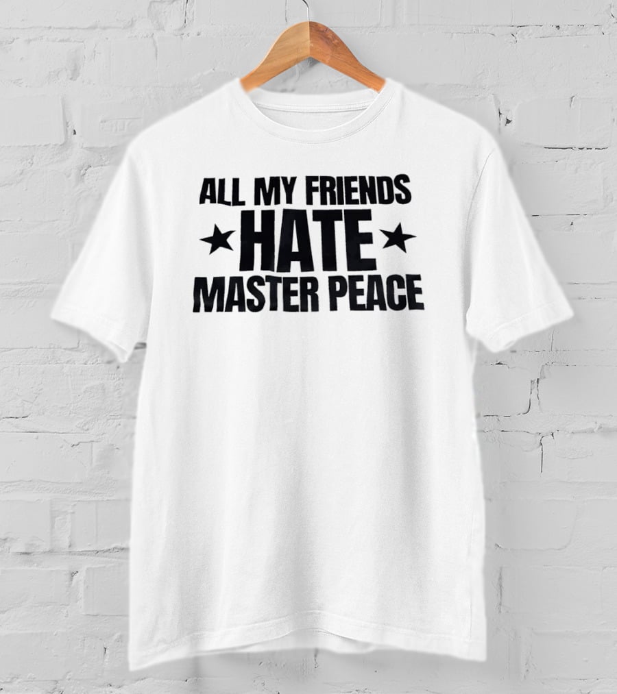 All My Friends Hate Master Peace Text With Stars T-Shirt