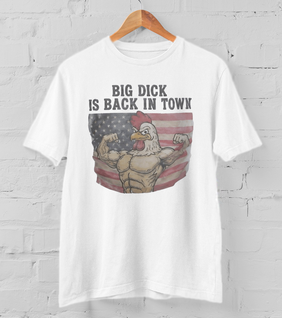 Big Dick Rooster Is Back In Town American Flag With Muscular Chicken T-Shirt