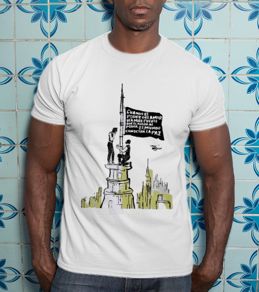 Cuando El Poder Del Amor Sea Más Fuerte Que El Amor Al Poder El Mundo Conocerá La Paz Anti War Tower Flag T-Shirt