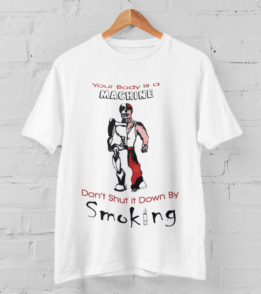 Your Body Is A Machine Don't Shut It Down By Smoking Skeleton Robot T-Shirt