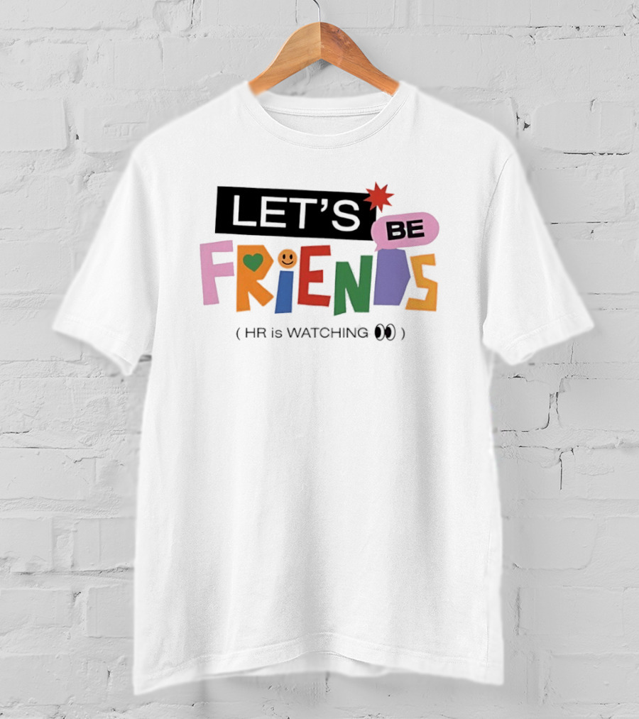 Let's Be Friends Smiley Face HR Is Ing T-Shirt