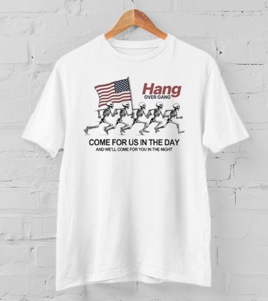 Hang Over Gang Come For Us In The Day And We'll Come For You In The Night American Flag T-Shirt