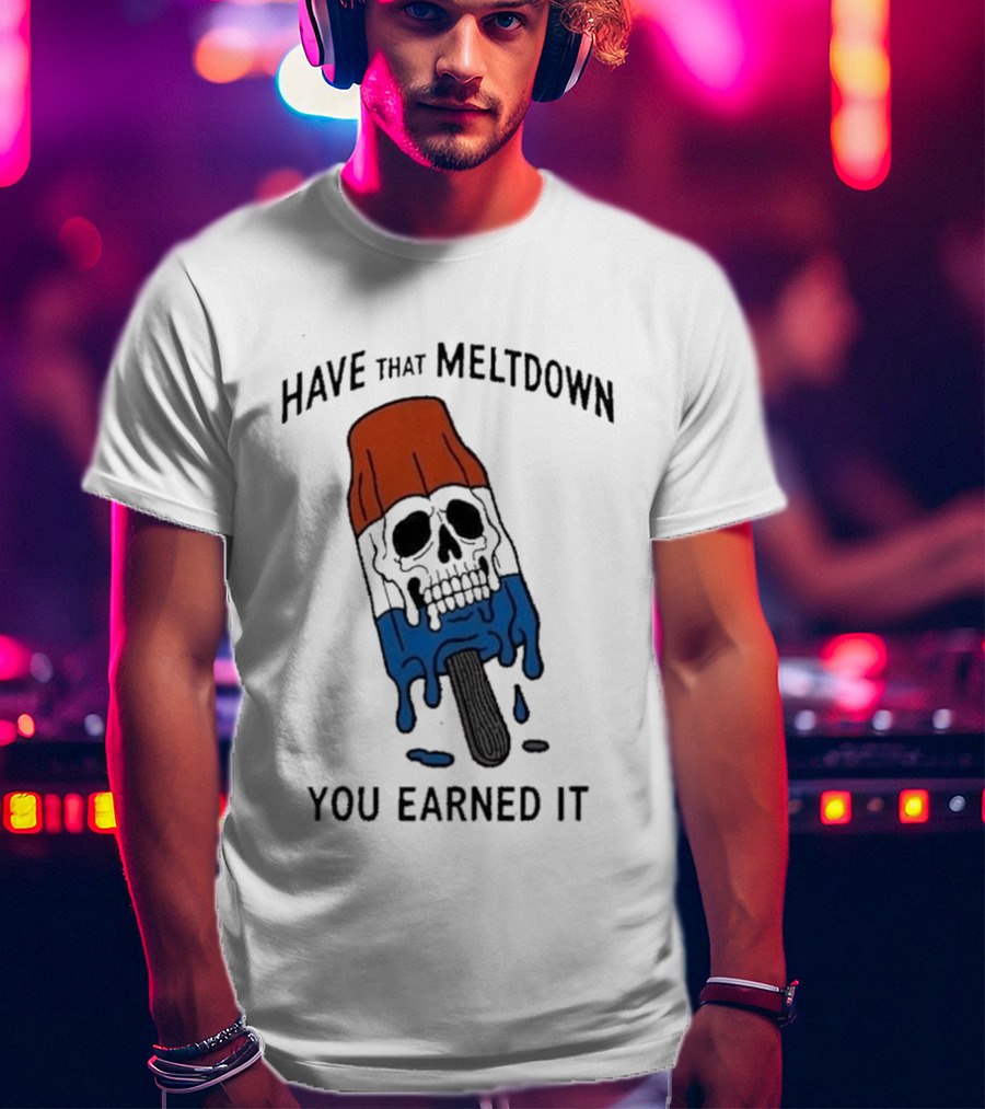 Have That Meltdown You Earned It Melting Rocket Popsicle Skull T-Shirt