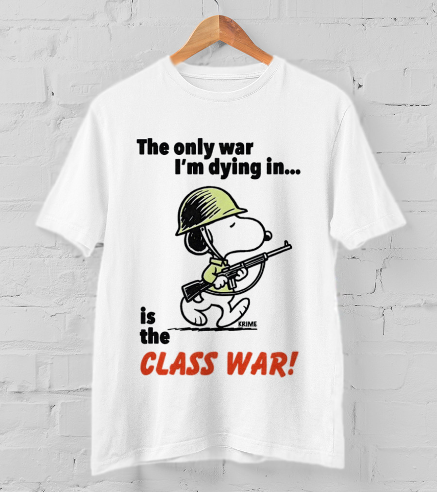 Snoopy Soldier The Only War I'm Dying In Is The Class War T-Shirt
