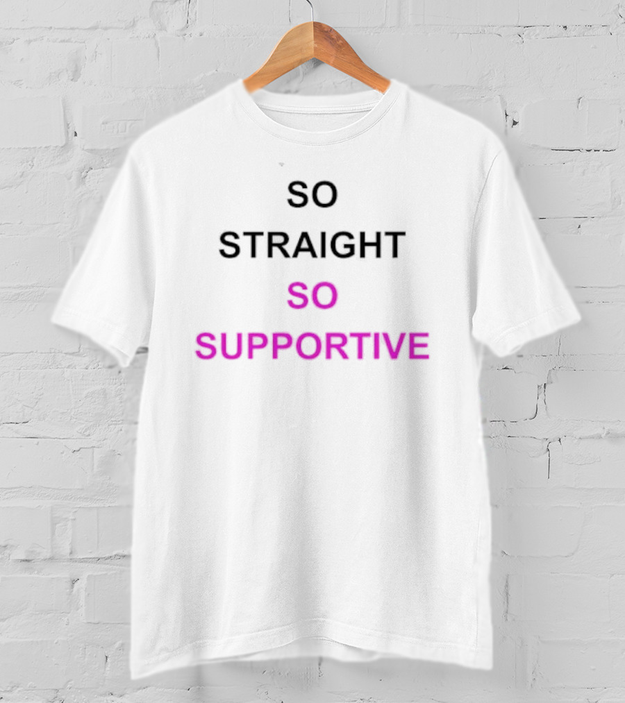 So Straight So Supportive T-Shirt