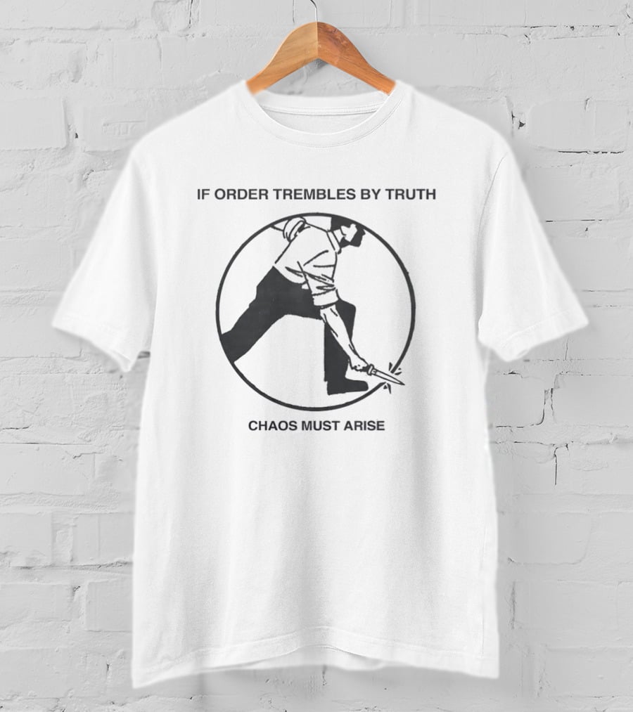 If Order Trembles By Truth Chaos Must Arise Man With Knife Circle T-Shirt