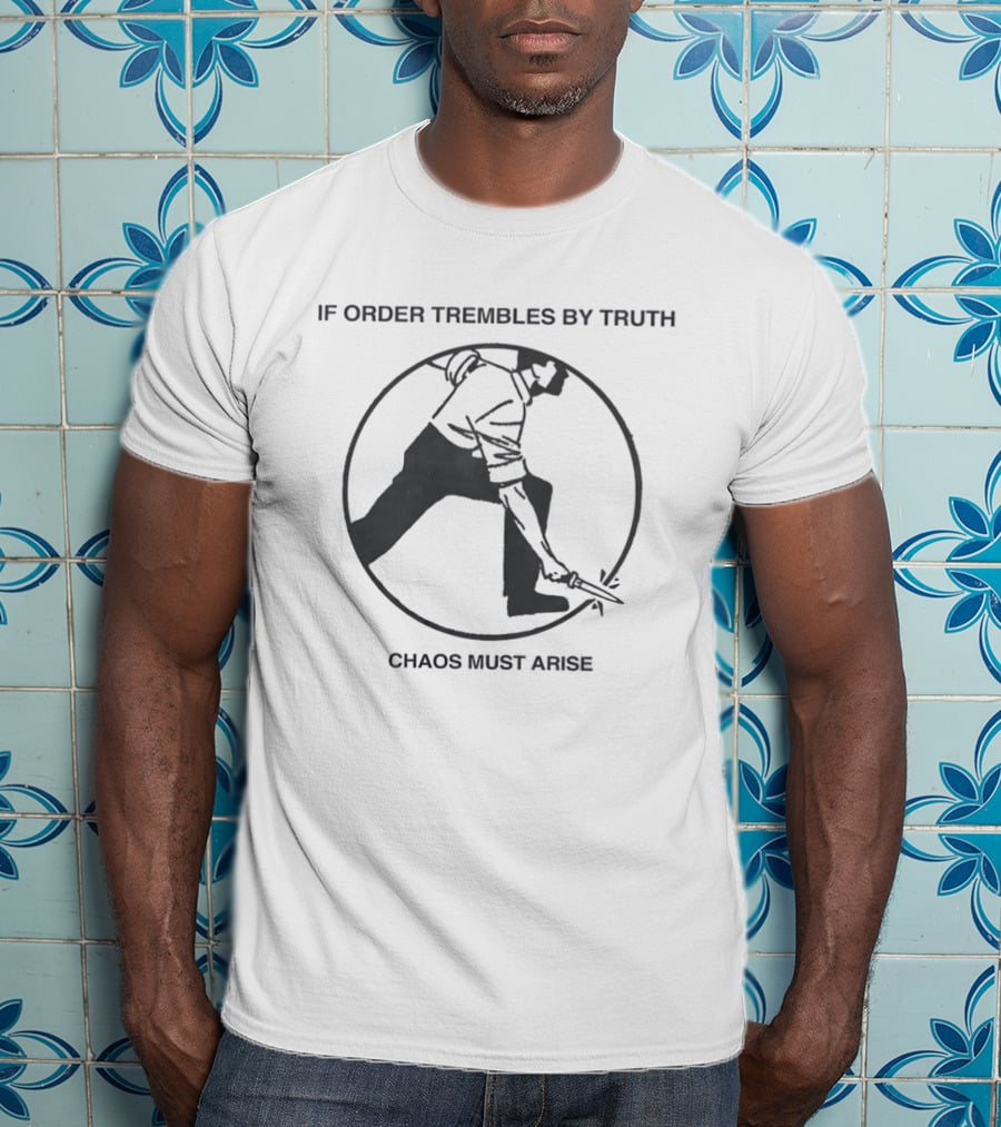 If Order Trembles By Truth Chaos Must Arise Man With Knife Circle T-Shirt