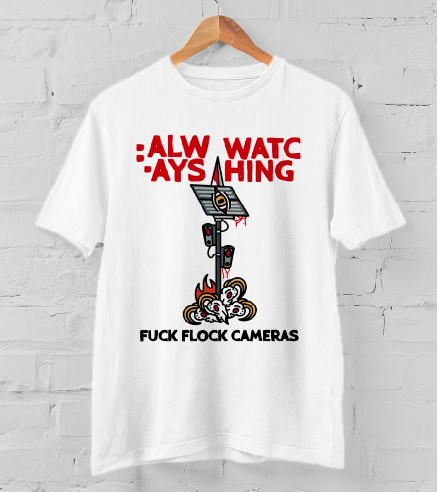 Always Ing Surveillance Camera Fuck Flock Cameras T-Shirt