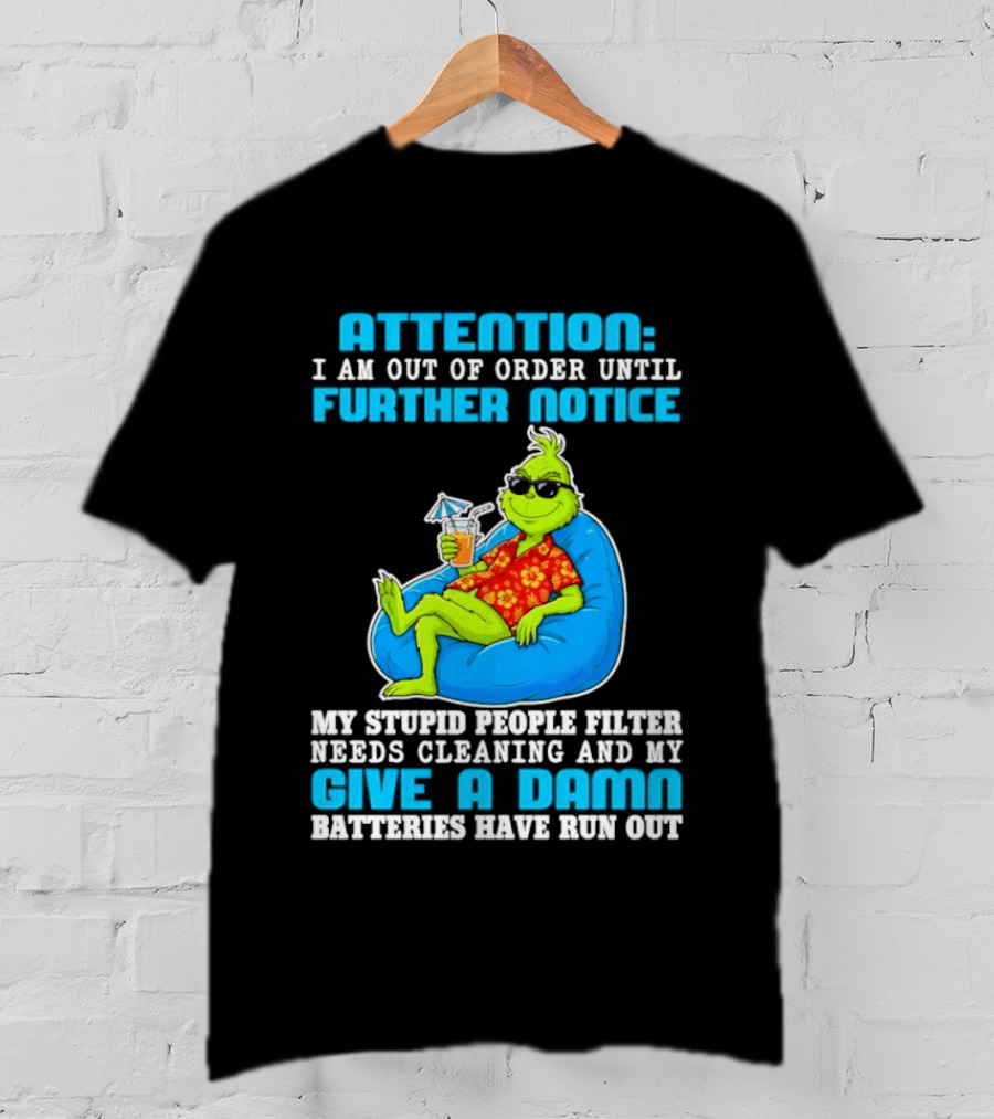 Attention I Am Out Of Order Until Further Notice Grinch Stupid People Filter Needs Cleaning T-Shirt