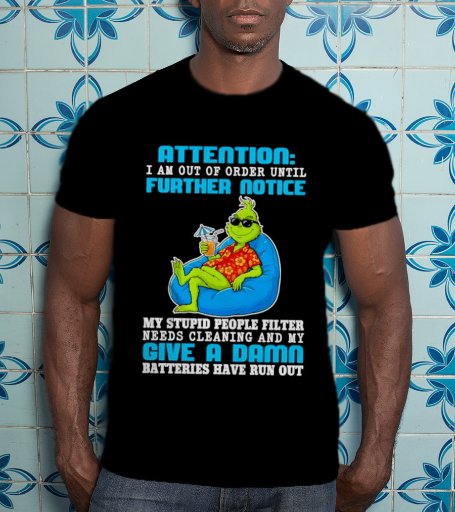 Attention I Am Out Of Order Until Further Notice Grinch Stupid People Filter Needs Cleaning T-Shirt