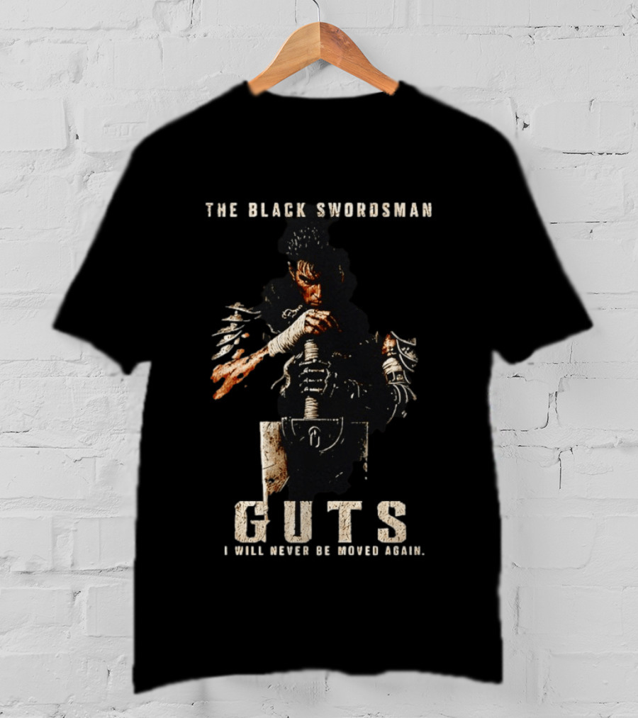 The Black Swordsman Guts I Will Never Be Moved Again T-Shirt