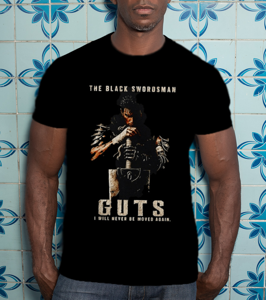 The Black Swordsman Guts I Will Never Be Moved Again T-Shirt