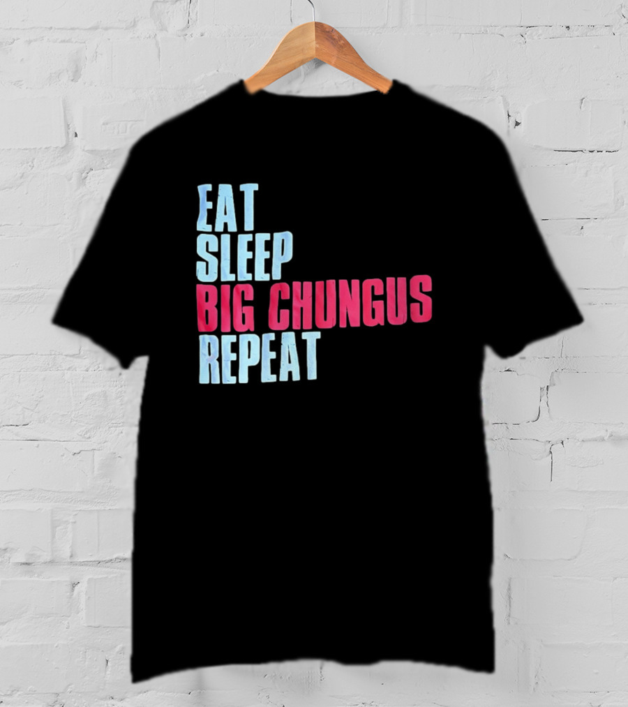 Big Chungus Eat Sleep Big Chungus Repeat Meme Phrase T-Shirt
