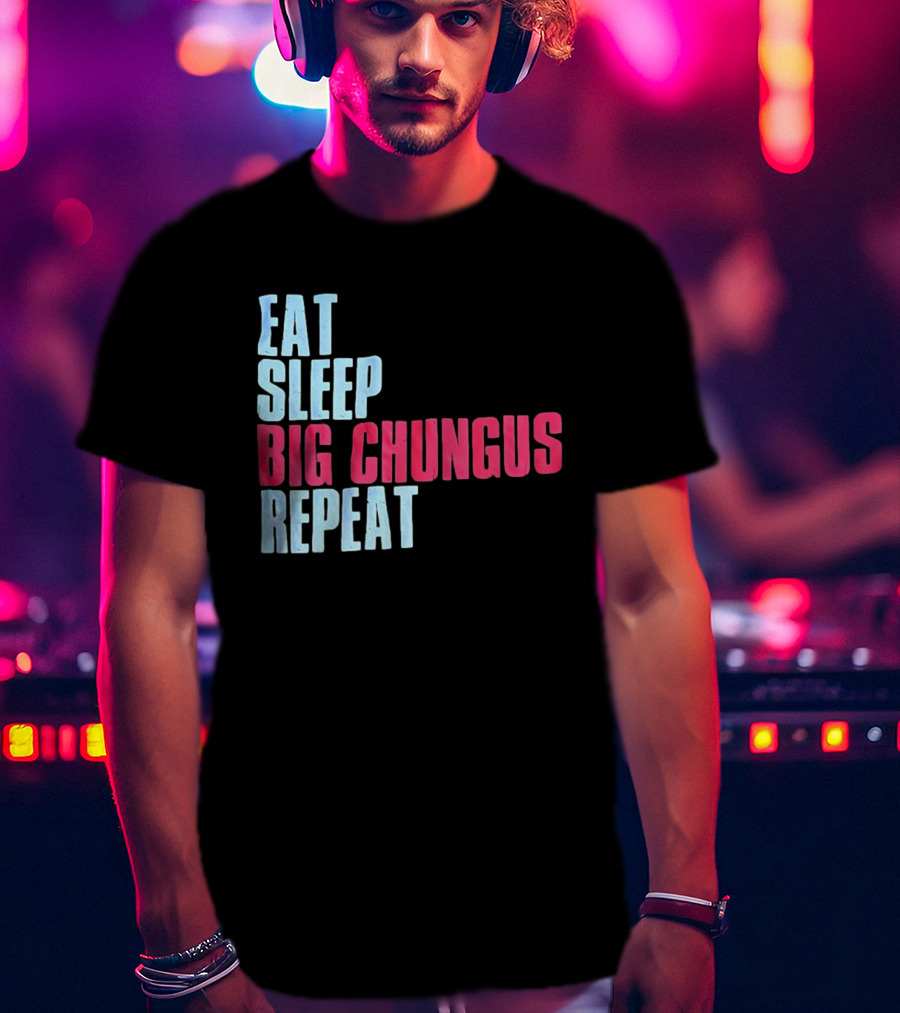 Big Chungus Eat Sleep Big Chungus Repeat Meme Phrase T-Shirt