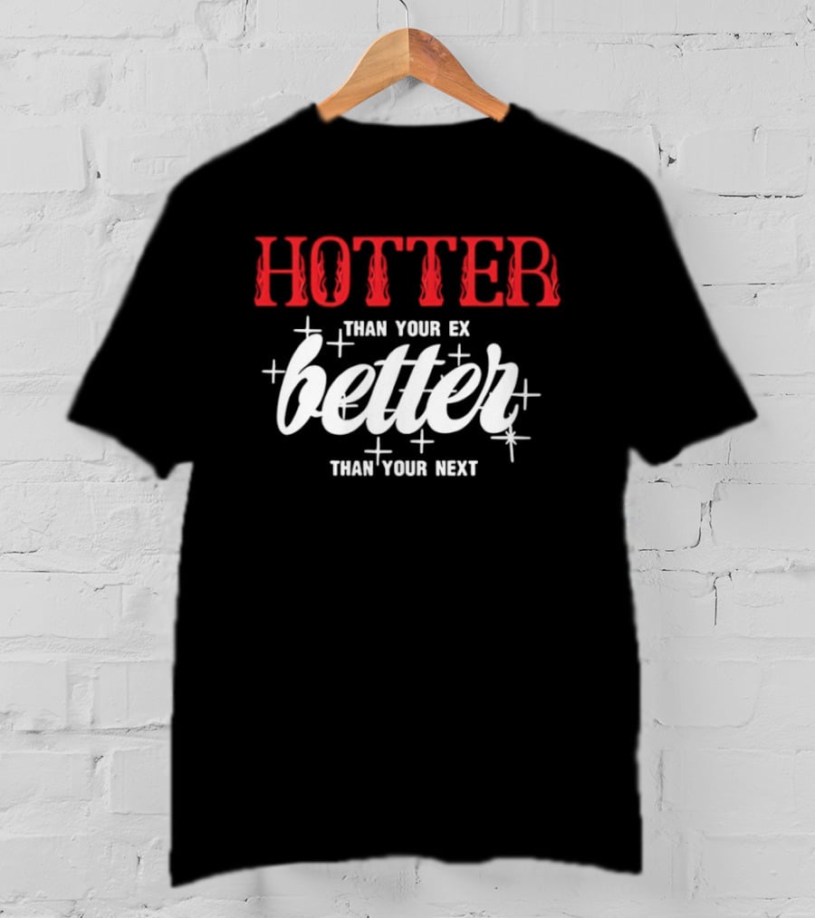 Hotter Than Your Ex Better Than Your Next Stars T-Shirt