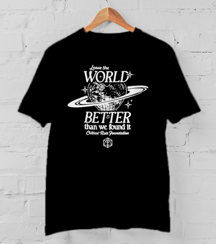 Leave The World Better Than We Found It Critical Role Foundation T-Shirt
