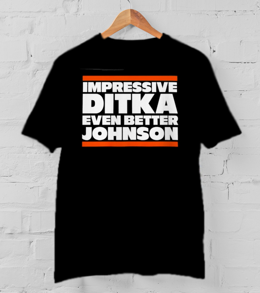 Impressive Ditka Even Better Johnson Text Chicago Bears T-Shirt