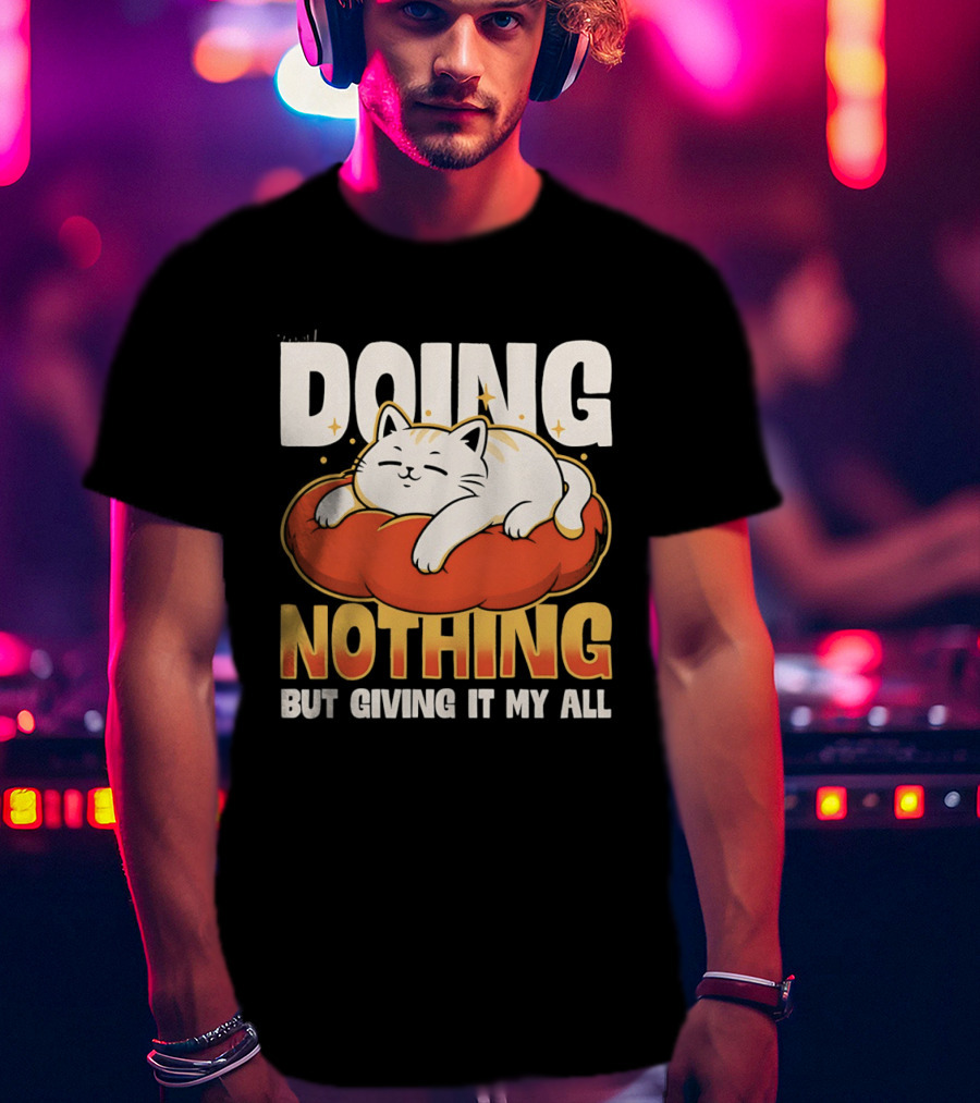 Doing Nothing But Giving It My All Cat Lounging On Cushion T-Shirt