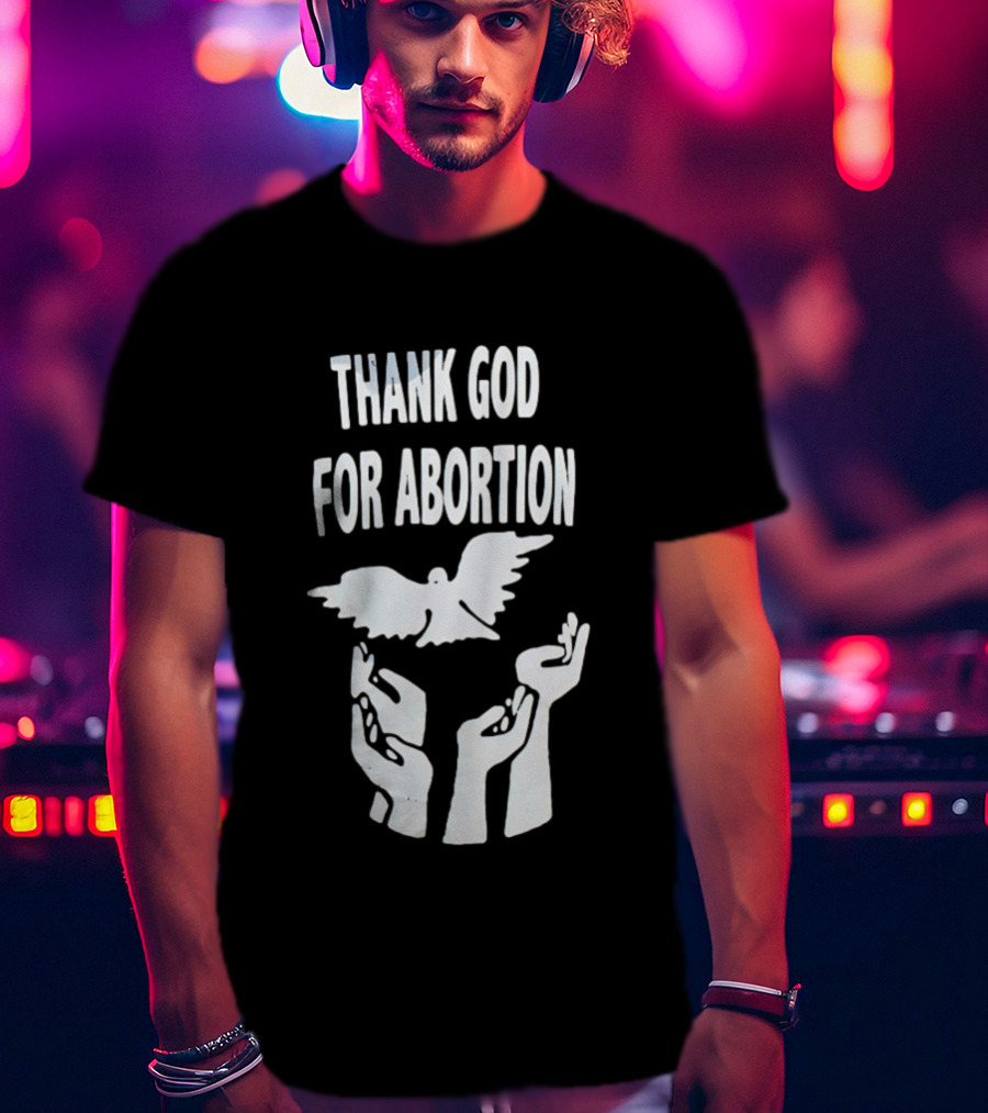 Thank God For Abortion Dove And Hands T-Shirt