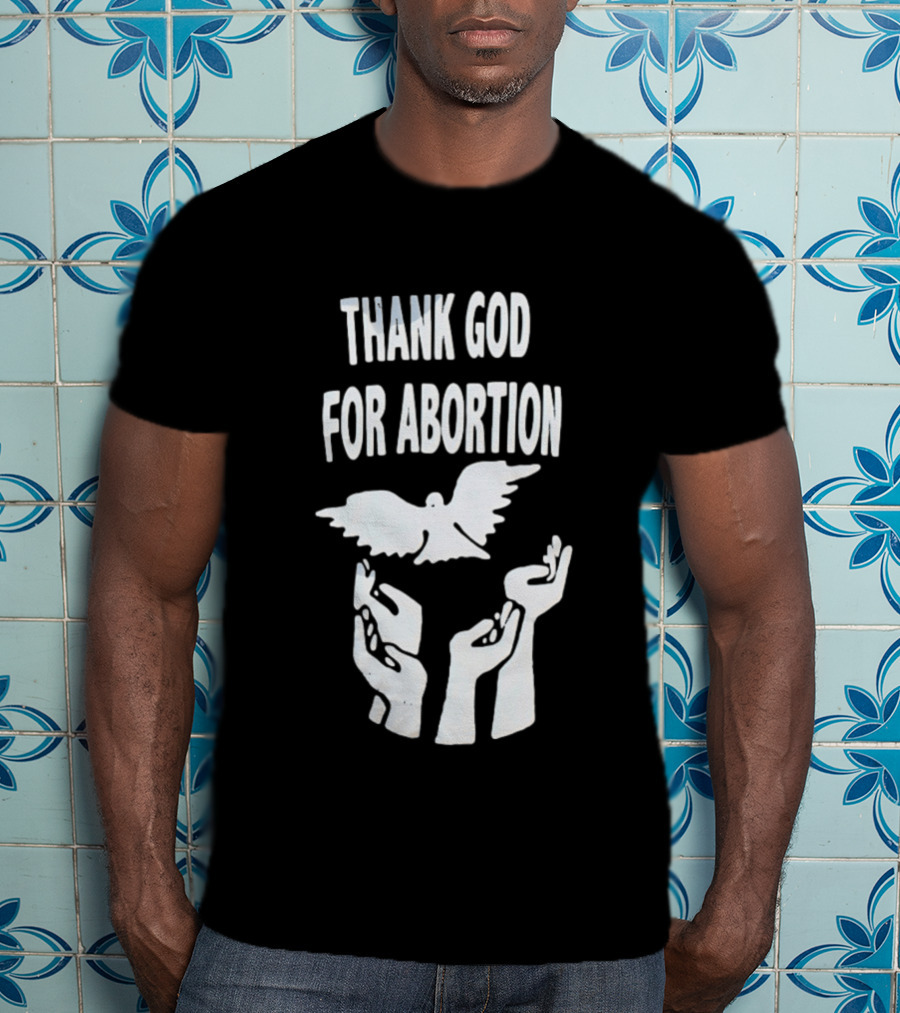 Thank God For Abortion Dove And Hands T-Shirt
