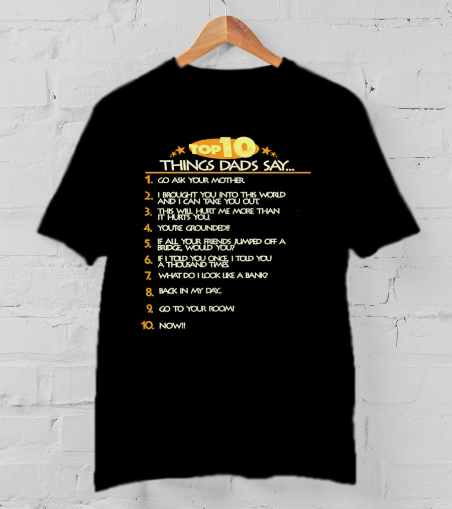 Top Ten Things Dads Say List Funny Father's Day Gift Idea T-Shirt