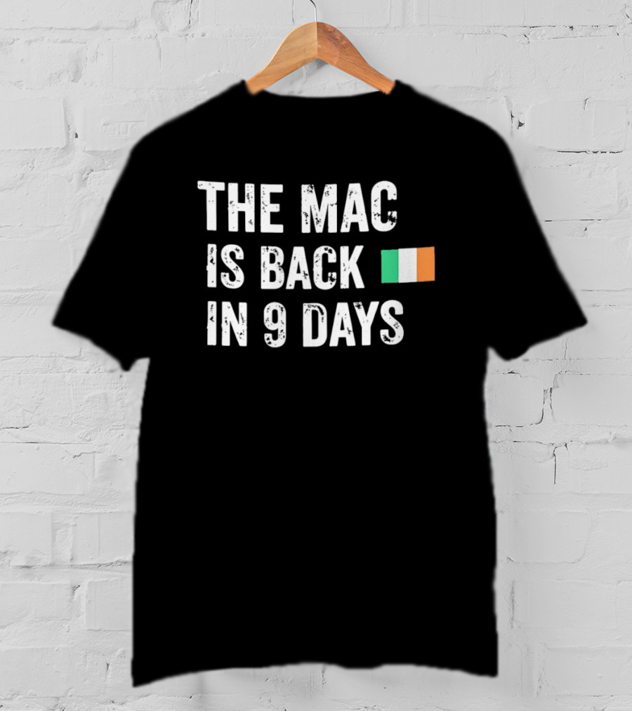 The Mac Is Back In 9 Days Ireland Flag Irish Comeback Countdown T-Shirt