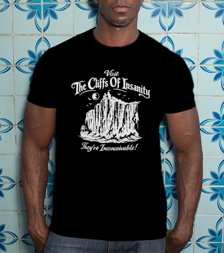 Visit The Cliffs Of Insanity They're Inconceivable T-Shirt