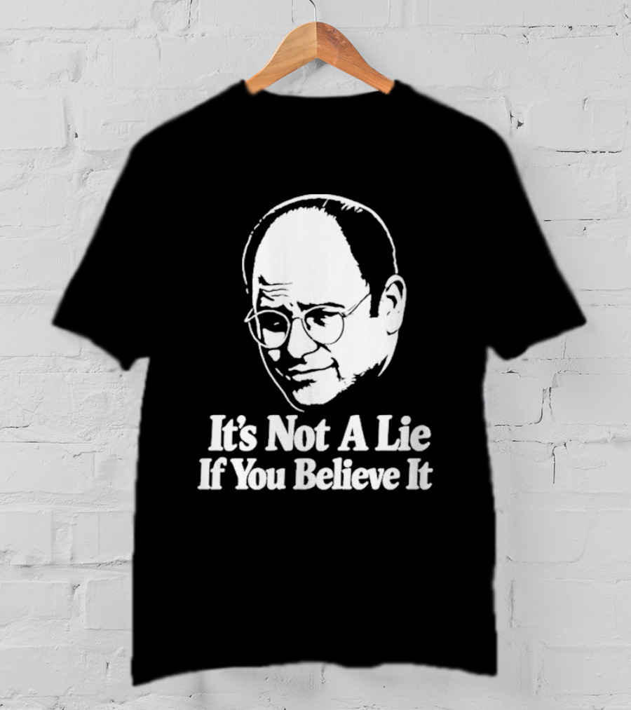 Seinfeld George Costanza It's Not A Lie If You Believe It T-Shirt