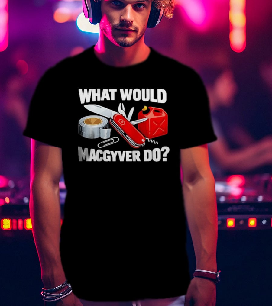 What Would Macgyver Do Swiss Knife Duct Tape Gas Can T-Shirt