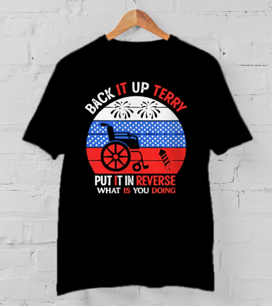 Back It Up Terry Put It In Reverse What Is You Doing 4th Of July 2026 Fireworks Scooter Stars And Stripes T-Shirt