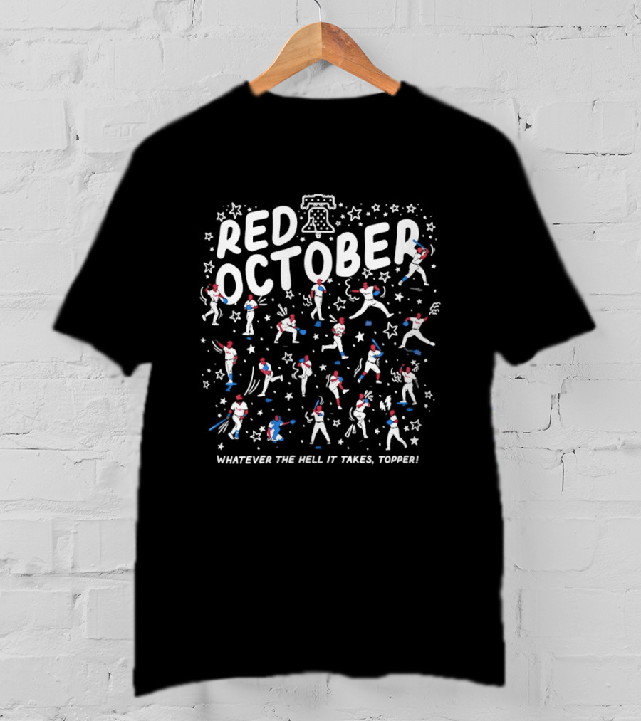 Philadelphia Phillies Red October Whatever The Hell It Takes Topper Stars And Baseball Players T-Shirt