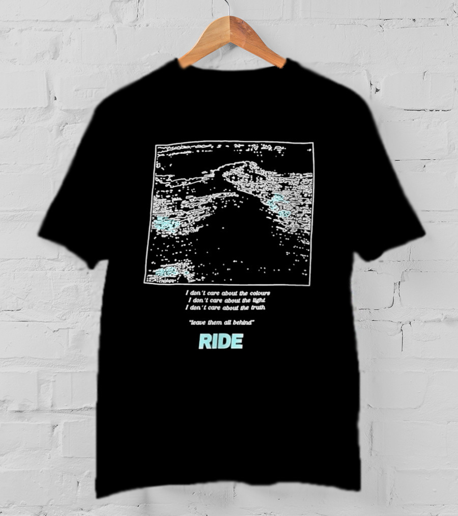 Ride Band I Don't Care About The Colours Light Truth Leave Them All Behind T-Shirt